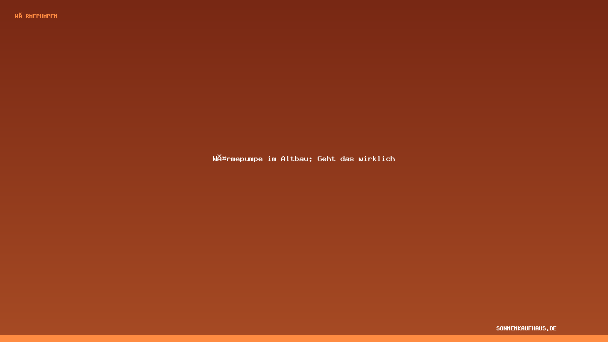 Wärmepumpe im Altbau: Geht das wirklich – Wärmepumpen